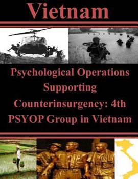 Paperback Psychological Operations Supporting Counterinsurgency: 4th PSYOP Group in Vietnam Book