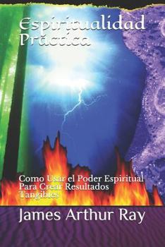 Paperback Espiritualidad Práctica: Como Usar El Poder Espiritual Para Crear Resultados Tangibles [Spanish] Book