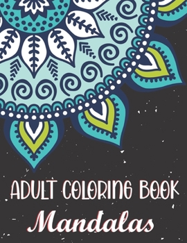 Adult Coloring Book - Mandalas: 45 Mandala design, Relax and Fun, Improve Your Mind. Coloring Book Pages Designed to Inspire Creativity!