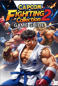 Paperback Capcom Fighting Collection 2: Unlock Secret, Mastering Combos, Advanced Tactics, and Multiplayer Domination for All Skill Levels Book