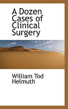A Dozen Cases of Clinical Surgery