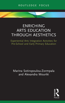 Hardcover Enriching Arts Education Through Aesthetics: Experiential Arts Integration Activities for Pre-School and Early Primary Education Book