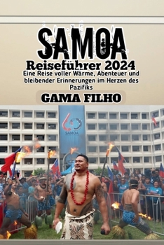 Samoa Reiseführer 2024: Eine Reise voller Wärme, Abenteuer und bleibender Erinnerungen im Herzen des Pazifiks (German Edition)