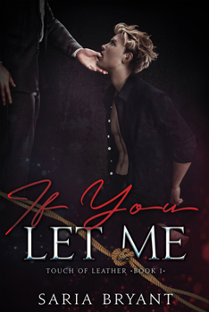 If You Let Me: Volume 1 (Touch of Leather)