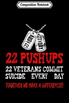 Composition Notebook: 22 Veterans Commit Suicide Every Day! Awareness  Journal/Notebook Blank Lined Ruled 6x9 100 Pages