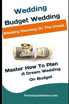 Paperback Wedding: Budget Wedding: Wedding Planning On The Cheap (Master How To Plan A Dream Wedding On Budget) Book