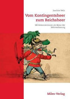 Paperback Vom Kontingentsheer zum Reichsheer: Militärkonventionen als Motor der Wehrverfassung [German] Book