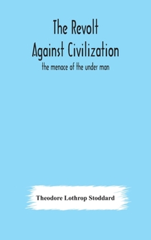 Hardcover The revolt against civilization: the menace of the under man Book