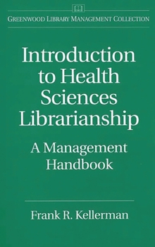 Introduction to Health Sciences Librarianship: A Management Handbook (The Greenwood Library Management Collection)