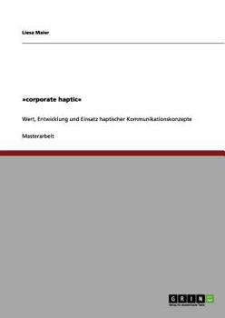 Paperback corporate haptic: Wert, Entwicklung und Einsatz haptischer Kommunikationskonzepte [German] Book