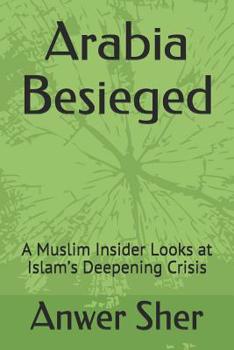 Paperback Arabia Besieged: A Muslim Insider Looks at Islam's Deepening Crisis Book