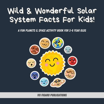 Paperback Wild & Wonderful Solar System Facts For Kids: A Fun Planets & Space Activity Book For 3-6 Year Olds Book