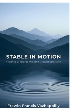 Paperback Stable In Motion: Restoring Coherence Through Structural Calibration Book