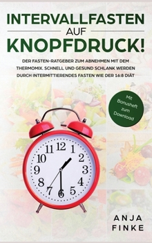 Hardcover Intervallfasten auf Knopfdruck! Der Fasten-Ratgeber zum Abnehmen mit dem Thermomix. Schnell und gesund schlank werden durch Intermittierendes Fasten w [Germanic] Book