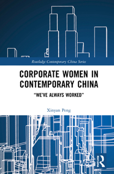 Hardcover Corporate Women in Contemporary China: "We've Always Worked" Book
