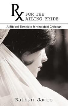 Paperback RX for the Ailing Bride: A Biblical Template for the Ideal Christian Book