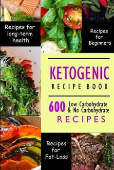 Paperback Ketogenic Recipe Book: 600 Ketogenic Recipes Low Carbohydrate & No Carbohydrate Recipes Book