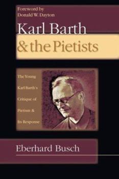 Paperback Karl Barth & the Pietists: The Young Karl Barth's Critique of Pietism and Its Response Book