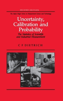 Uncertainty, Calibration and Probability: The Statistics of Scientific and Industrial Measurement (The Adam Hilger Series on Measurement Science and)