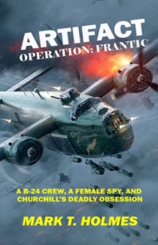 Paperback Artifact: Artifact: A B-24 CREW, A FEMALE SPY, AND CHURCHILL'S DEADLY OBSESSION Book