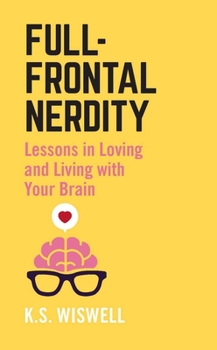 Paperback Full-Frontal Nerdity: Lessons in Loving and Living with Your Brain Book