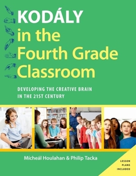 Hardcover Kodály in the Fourth Grade Classroom: Developing the Creative Brain in the 21st Century Book