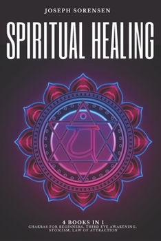 Paperback Spiritual Healing, 4 Books in 1: Chakras for Beginners, Third Eye Awakening, Stoicism, Law of Attraction: Discover how to Expand Mind Power, Psychic A Book