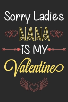 Paperback Sorry Ladies Nana is My Valentine: Cute & Funny Valentine Present for your Nana: Lined Journal Notebook for Valentine's Day. Book