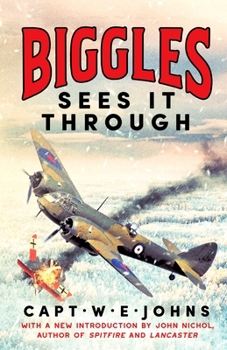 Biggles Sees It Through (Biggles' WW2 Adventures) - Book #23 of the Biggles
