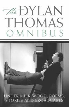 Paperback The Dylan Thomas Omnibus : Under Milk Wood', Poems, Stories and Broadcasts Book