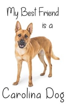 My best Friend is a Carolina Dog: 8” x 5” Blank lined Journal Notebook 120 College Ruled Pages (Best Friends)