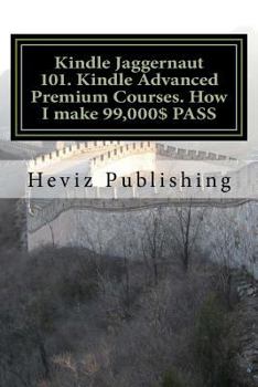 Paperback Kindle Jaggernaut 101. Kindle Advanced Premium Courses. How I make 99,000$ PASS Book