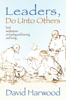 Paperback Leaders, Do Unto Others: Brief Meditations on Leading and Learning and Loving Book