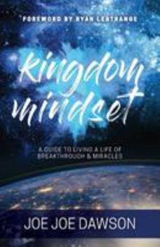 Paperback Kingdom Mindset: A Guide to Living a Life of Breakthrough & Miracles Book