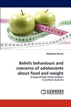 Beliefs behaviours and concerns of adolescents about food and weight: A study of high school students in northern Australia