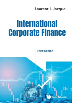 International Corporate Finance: Value Creation with Currency Derivatives in Global Capital Markets (Third Edition)