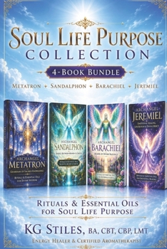 Soul Life Purpose Collection: Metatron • Sandalphon • Barachiel • Jeremiel: Rituals & Essential Oils for Soul Life Purpose (The Archangels Rituals Series)
