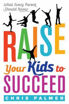 Paperback Raise Your Kids to Succeed: What Every Parent Should Know Book