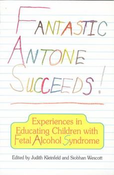 Paperback Fantastic Antone Succeeds: Experiences in Educating Children with Fetal Alcohol Syndrome Book