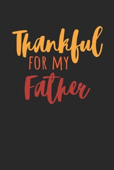Thanksgiving Notebook - Thankful For My Father Journal - Thanksgiving Gift for Him and Her - Thanksgiving Diary: Medium College-Ruled Journey Diary, 110 page, Lined, 6x9 (15.2 x 22.9 cm)