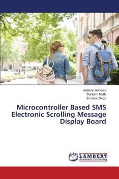 Paperback Microcontroller Based SMS Electronic Scrolling Message Display Board Book