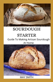 Paperback Sourdough Starter: Guide To Making Artisan Sourdough At Home Book