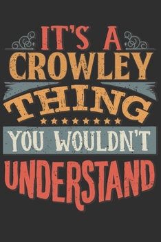 It's A Crowley Thing You Wouldn't Understand: Want To Create An Emotional Moment For A Crowley Family Member ? Show The Crowley's You Care With This ... Surname Planner Calendar Notebook Journal