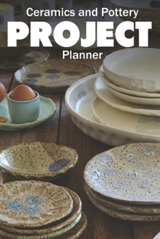 Paperback Ceramics and Pottery Project Planner: Record and Organize your Ceramic and Pottery processes in this handy Journal Book