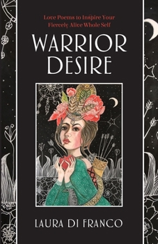 Paperback Warrior Desire: Love Poems to Inspire Your Fiercely Alive Whole Self Book