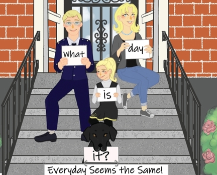 Hardcover What Day Is It? Everyday Seems The Same Book