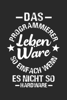 Paperback Das Programmierer Leben W?re So Einfach Wenn Es Nicht So Hardware: Notizbuch/Tagebuch/Organizer/120 Karierte Seiten/ 6x9 Zoll [German] Book