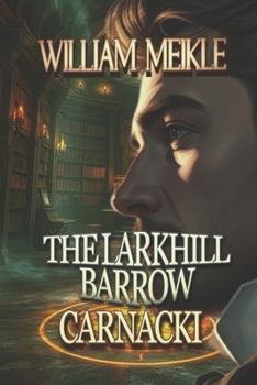 The Larkhill Barrow: Three Carnacki: Ghostfinder stories (The William Meikle Chapbook Collection)
