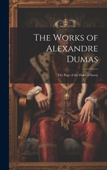 Hardcover The Works of Alexandre Dumas: The Page of the Duke of Savoy Book