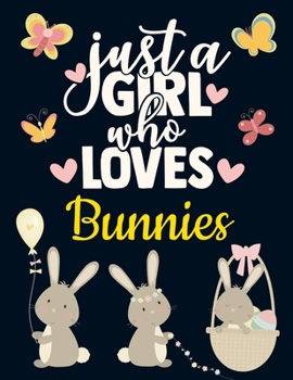 Paperback Just a Girl Who Loves Bunnies: Bunny Gift for Girls: Cute Bunny Notebook for Women to Write in - Pretty Blank Lined Pastel Rabbit Notebook with Funny Book